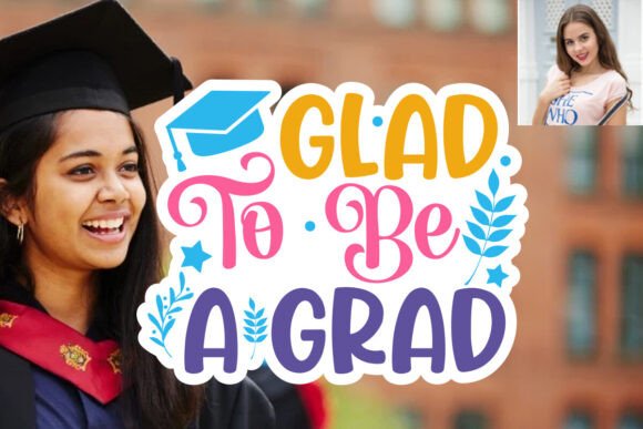 Glad to Be a Grad SVG Sticker Design Graphics & Print Templates